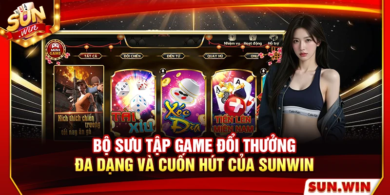 Bộ sưu tập game đổi thưởng đa dạng và cuốn hút của Sunwin 