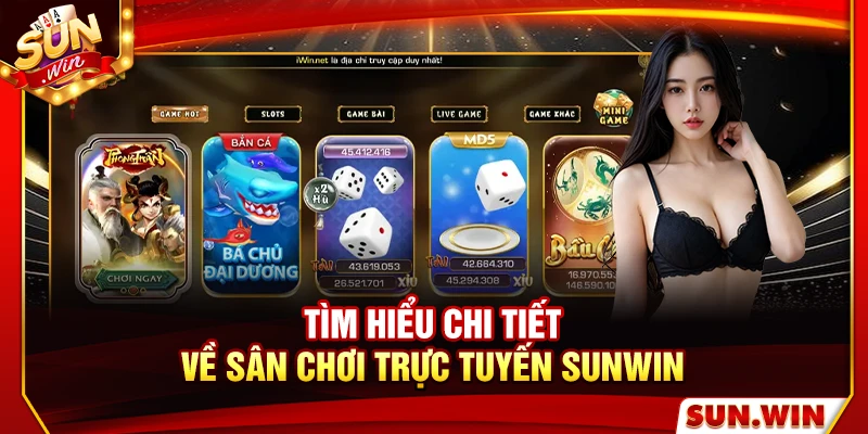 Tìm hiểu chi tiết về sân chơi trực tuyến Sunwin 